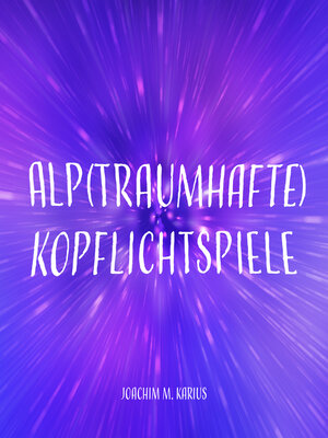 cover image of Alp(traumhafte) Kopflichtspiele